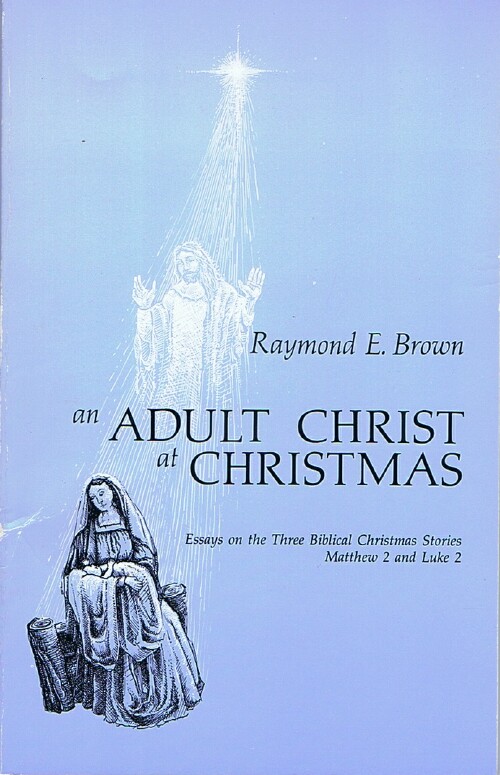 BROWN, RAYMOND E. - An Adult Christ at Christmas: Essays on the Three Biblical Christmas Stories, Matthew 2 and Luke 2