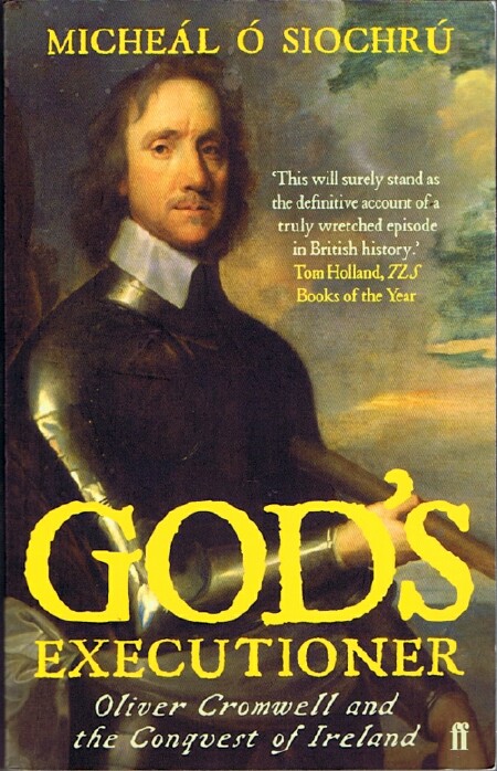 O SIOCHRU, DR. MICHEAL - God's Executioner: Oliver Cromwell and the Conquest of Ireland
