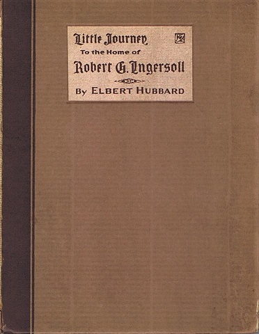 HUBBARD, ELBERT - Little Journey to the Home of Robert G. Ingersoll