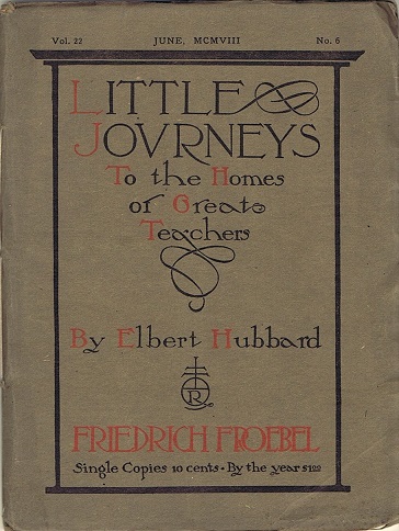 HUBBARD, ELBERT - Little Journeys to the Homes of Great Teachers: Friedrich Froebel