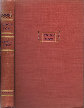 STREIT, CLARENCE K. - Union Now: A Proposal for Inter-Democracy Federal Union (Shorter Version)