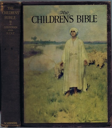 SHERMAN, HENRY A.; CHARLES FOSTER KENT (EDS) - The Children's Bible: Selections from the Old and New Testaments