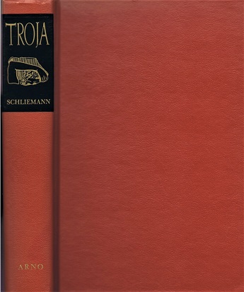 SCHLIEMANN, HEINRICH - Troja: Results of the Latest Researches and Discoveries on the Site of Homer's Troy, 1882
