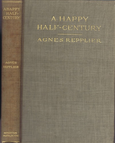 REPPLIER, AGNES - A Happy Half-Century and Other Essays: A Collection of Essays by Agnes Repplier