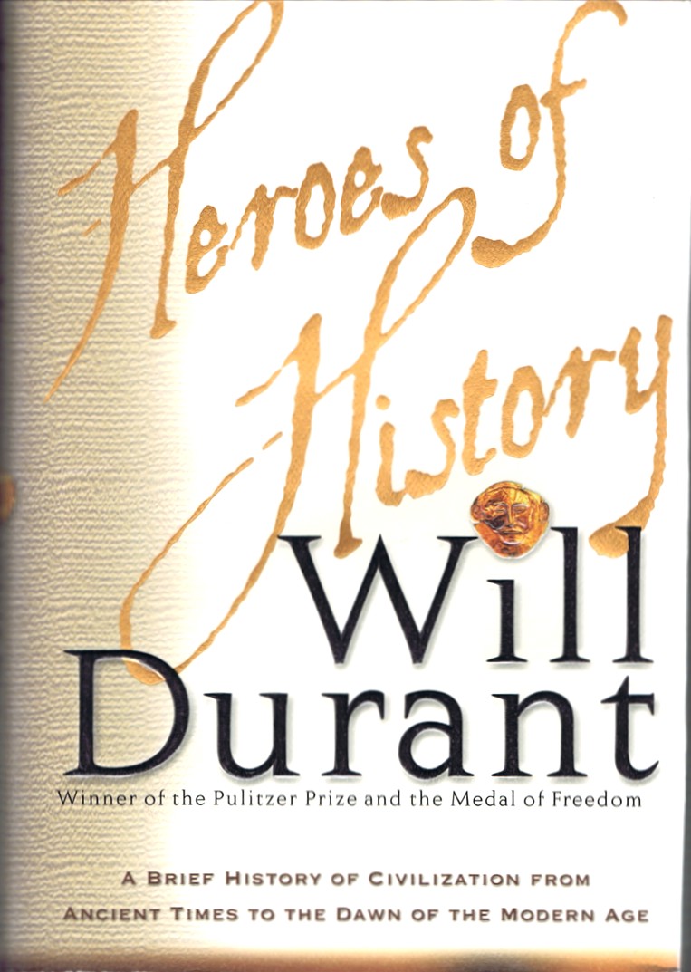 DURANT, WILL - Heroes of History a Brief History of Civilization from Ancient Times to the Dawn of the Modern Age