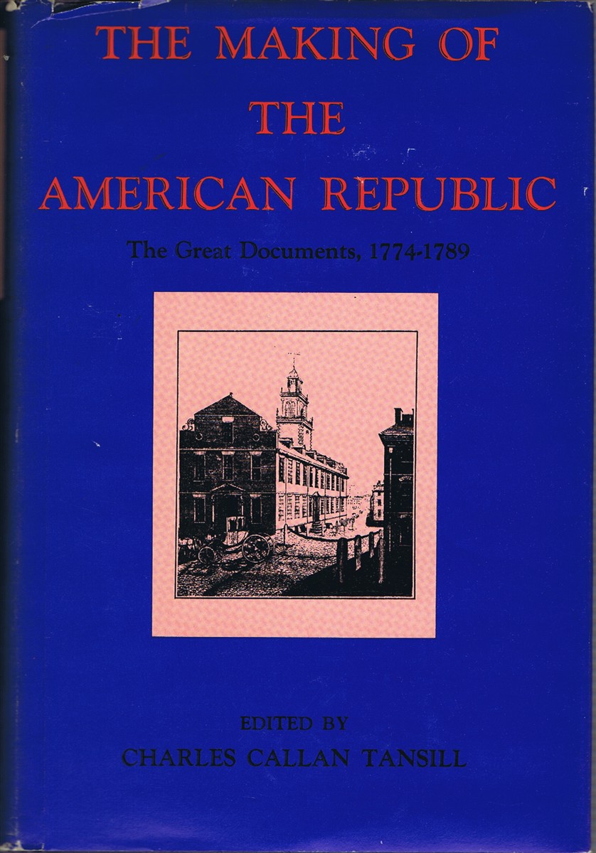 TANSILL, CHARLES CALLAN (ED) - The Making of the American Republic: The Great Documents, 1774-1789