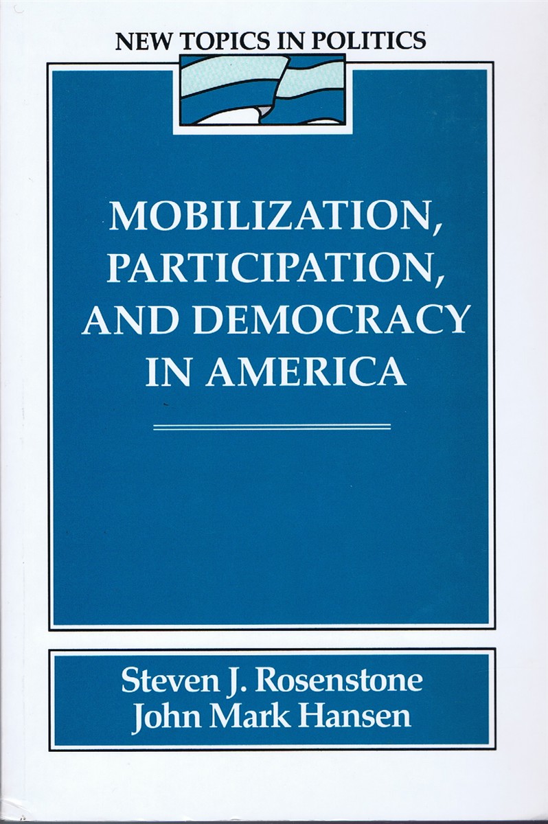 ROSENSTONE, STEVEN J.; JOHN MARK HANSEN - Mobilization, Participation, and Democracy in America