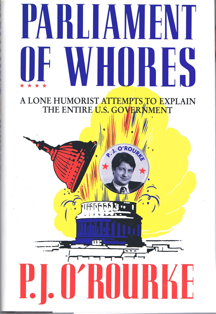 O'ROURKE, P. J. - Parliament of Whores: A Lone Humorist Attempts to Explain the Entire U.S. Government