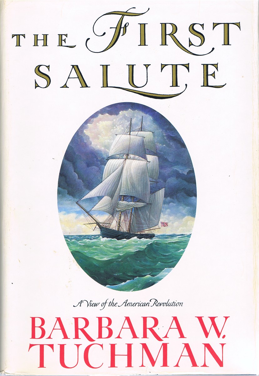 TUCHMAN, BARBARA W. - The First Salute: A View of the American Revolution