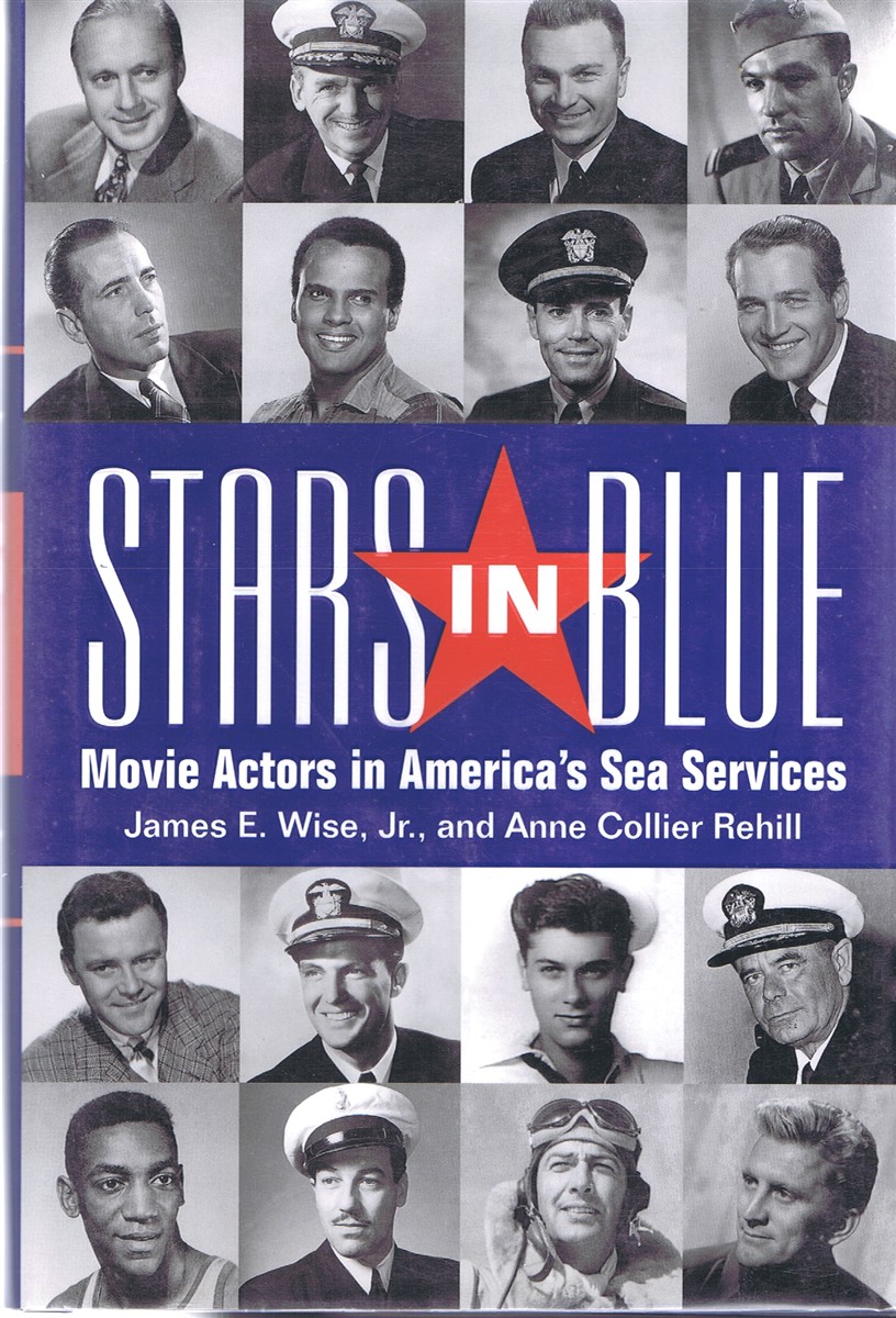 WISE, JAMES E. JR.; ANNE COLLIER REHILL - Stars in Blue: Movie Actors in America's Sea Services