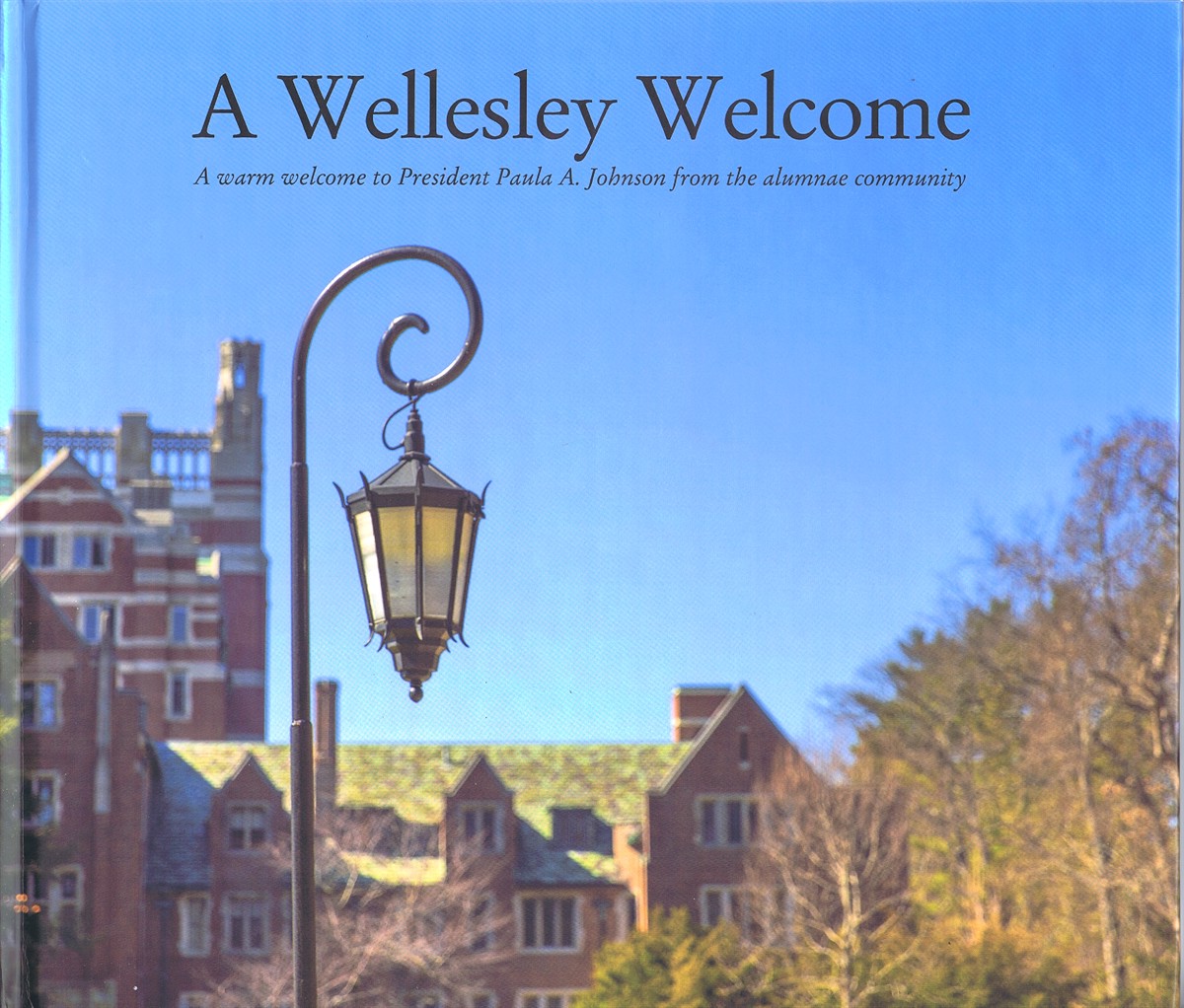 WELLESLEY COLLEGE ALUMNAE - A Wellesley Welcome: A Warm Welcome to President Paula A. Johnson from the Alumnae Community