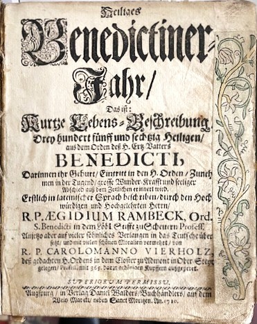 Heiliges Benedictiner-Jahr, Das ist: Kurtze Lebens-Beschreibung Drey hundert fnff und sechtzig Heiligen, aus dem Orden de Ertz-Vatters Benedicti.in das teutsche bersetzt. von r. P. Carolomanno Vierholz. Teil 4 (von 4).