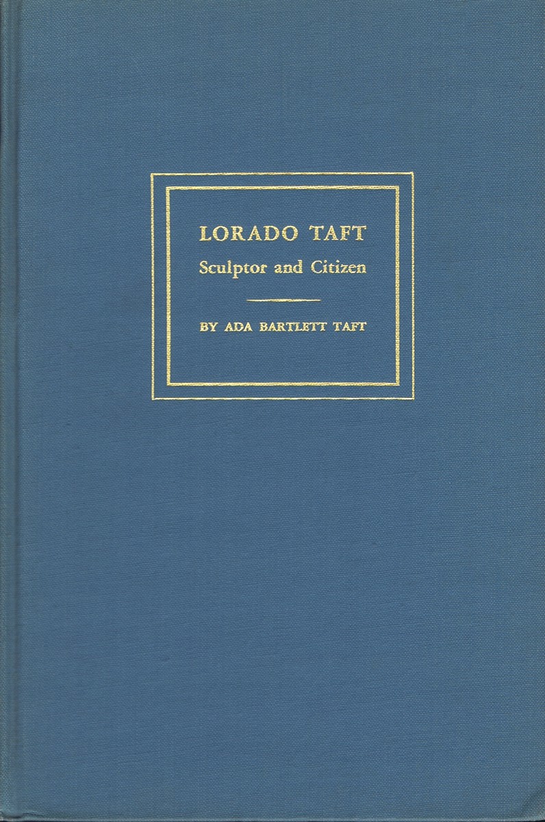 TAFT, ADA BARTLETT - Lorado Taft: Sculptor and Citizen
