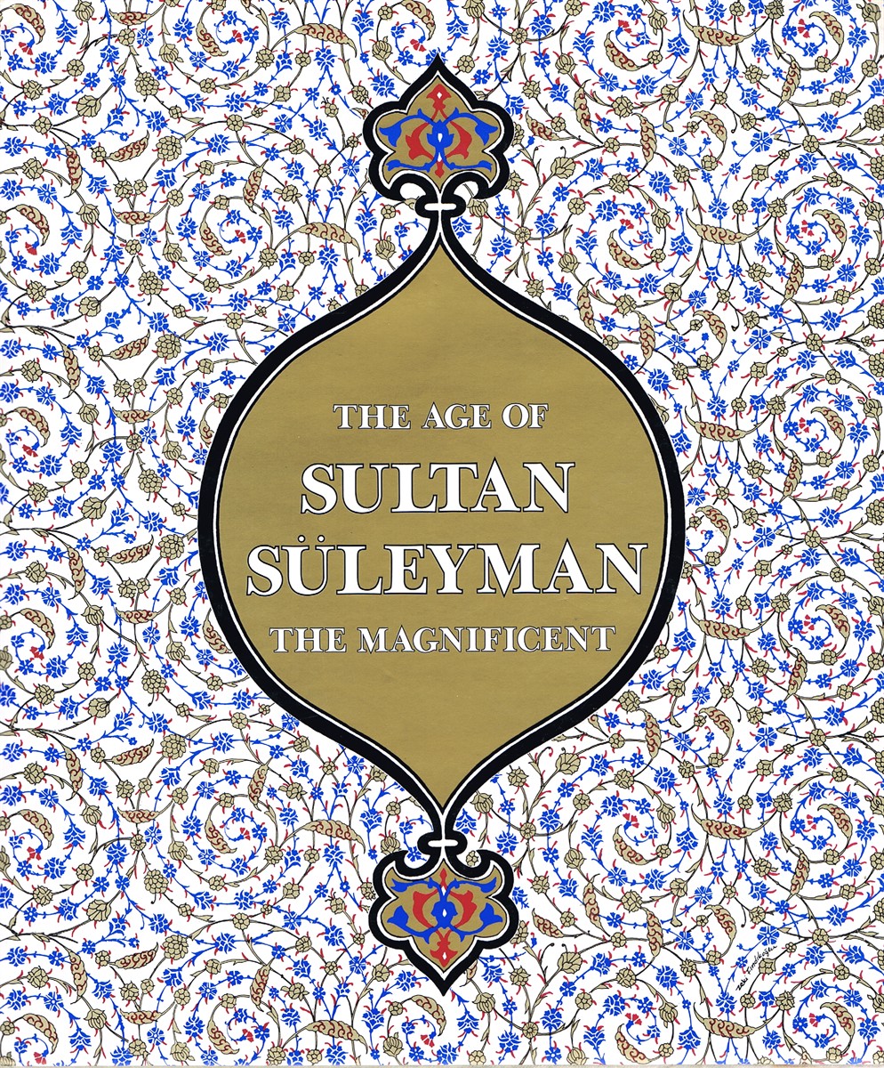 ATIL, ESIN - The Age of Sultan Suleyman the Magnificent