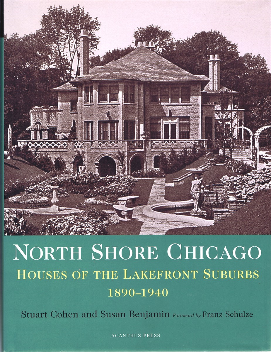 COHEN, STUART: SUSAN BENJAMIN; FRANZ SCHULZE (INTRO) - North Shore Chicago: Houses of the Lakefront Suburbs 1890-1940