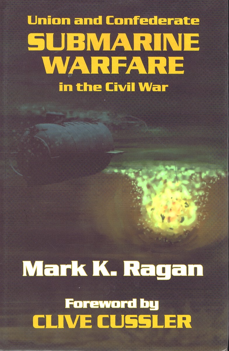 RAGAN, MARK K. - Union and Confederate Submarine Warfare in the CIVIL War