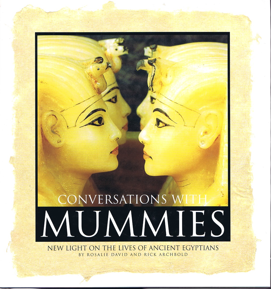 DAVID, ROSALIE & RICK ARCHBOLD - Conversations with Mummies: New Light on the Lives of Ancient Egyptians