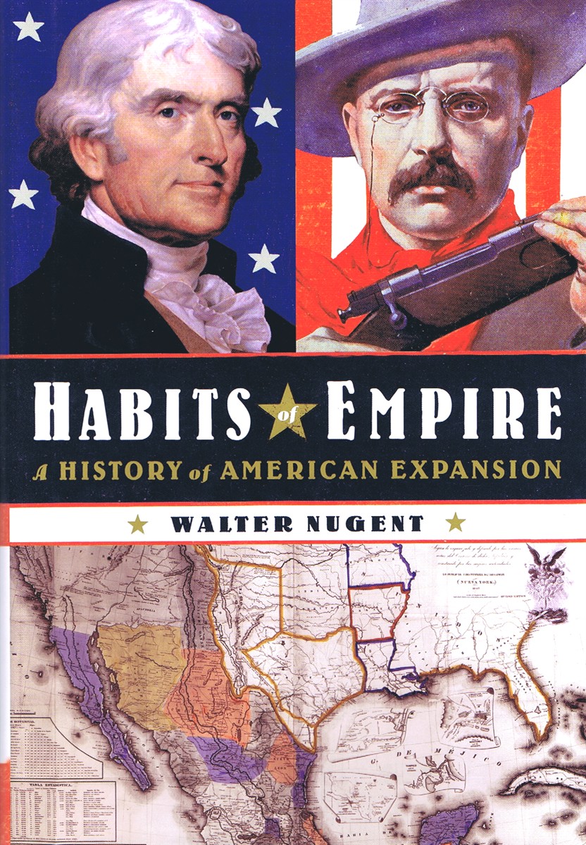 NUGENT, WALTER - Habits of Empire: A History of American Expansion