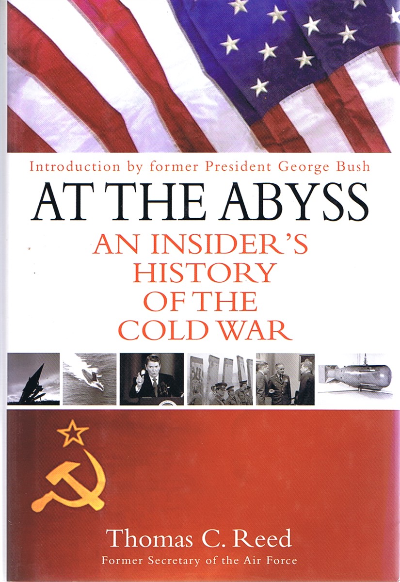 REED, THOMAS C.; GEORGE BUSH (INTRO) - At the Abyss : An Insider's History of the Cold War