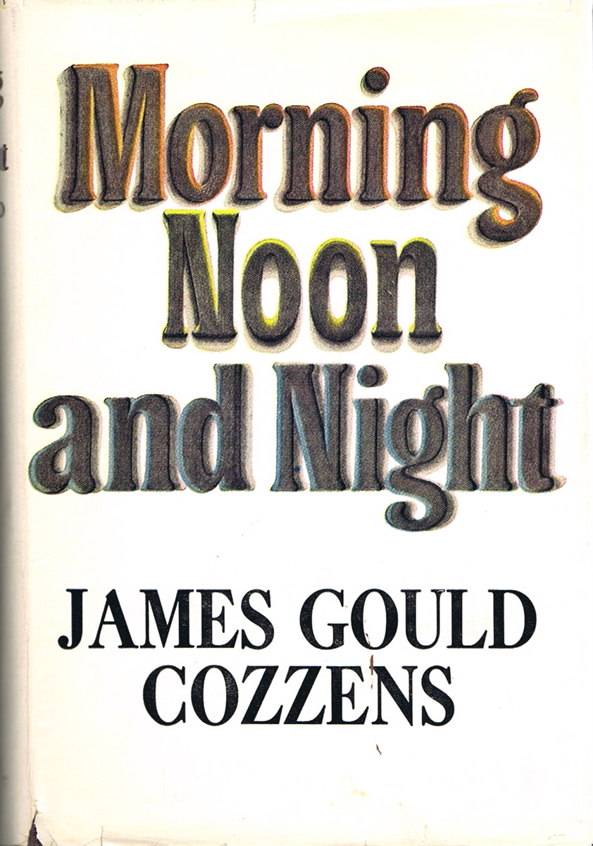 COZZENS, JAMES GOULD - Morning Noon and Night
