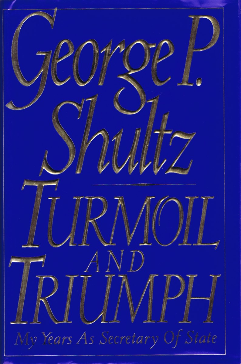 SHULTZ, GEORGE P. - Turmoil and Triumph: My Years As Secretary of State