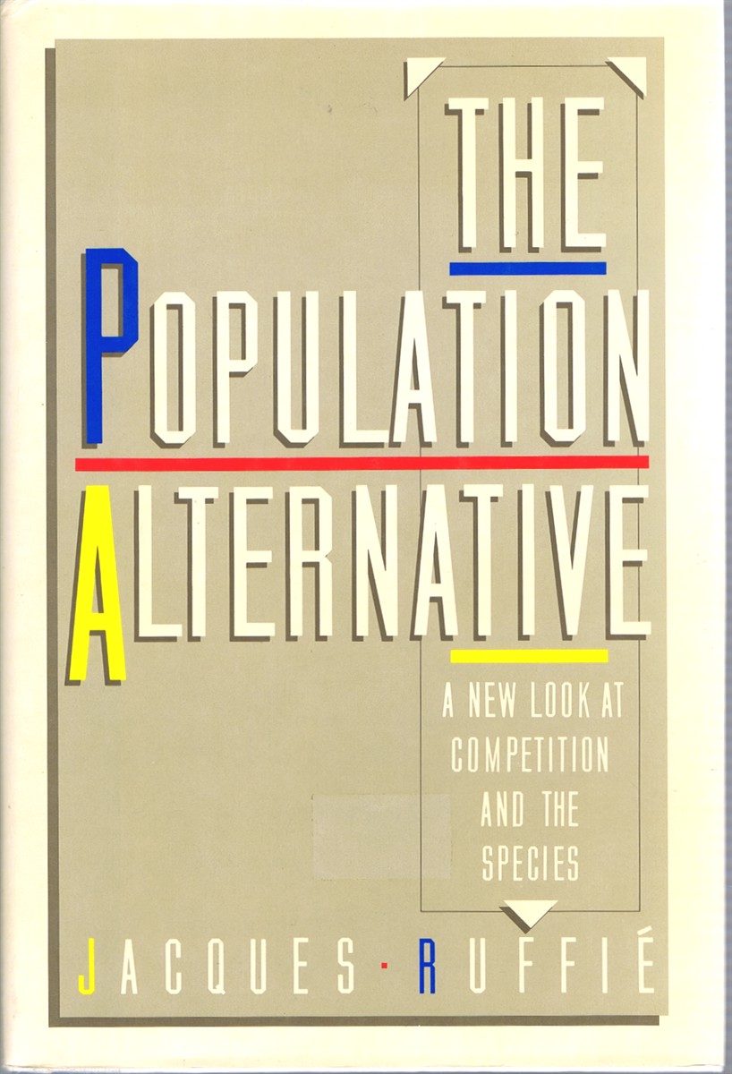 RUFFIE, JACQUES - The Population Alternative: A New Look at Competition and the Species
