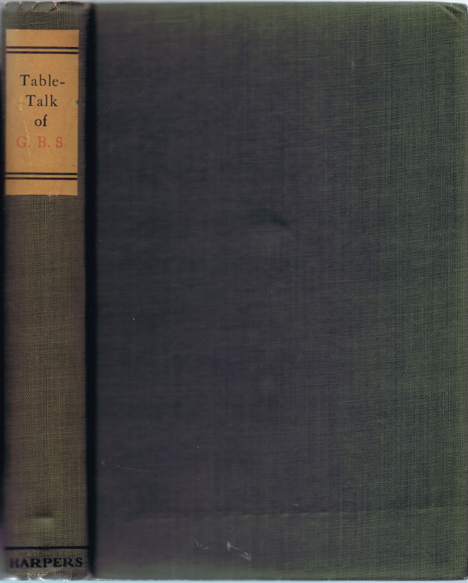 HENDERSON, ARCHIBALD; [GEORGE BERNARD SHAW] - Table-Talk of G.B. S. : Conversations on Things in General between George Bernard Shaw and His Biographer