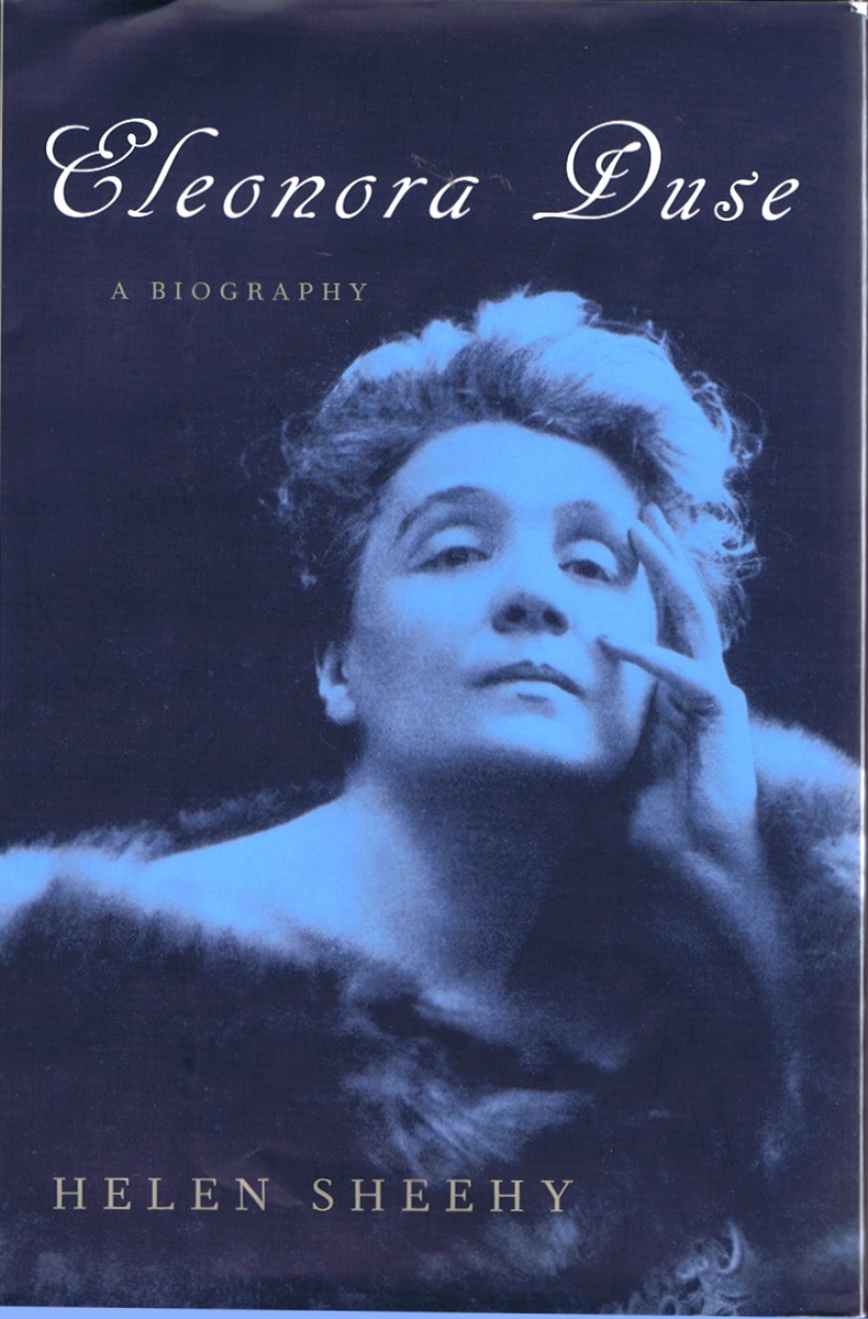SHEEHY, HELEN - Eleonora Duse: A Biography