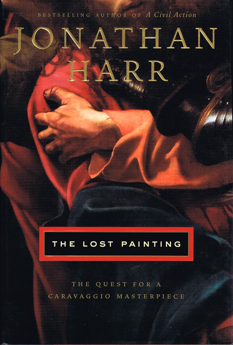 HARR, JONATHAN - The Lost Painting: The Quest for a Caravaggio Masterpiece