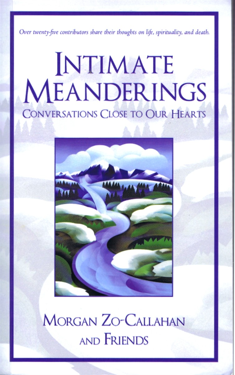 ZO-CALLAHAN, MORGAN; ET AL. - Intimate Meanderings: Conversations Close to Our Hearts