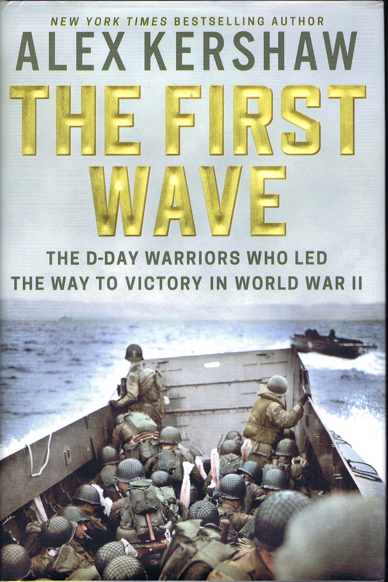 KERSHAW, ALEX - The First Wave: The D-Day Warriors Who Led the Way to Victory in World War II