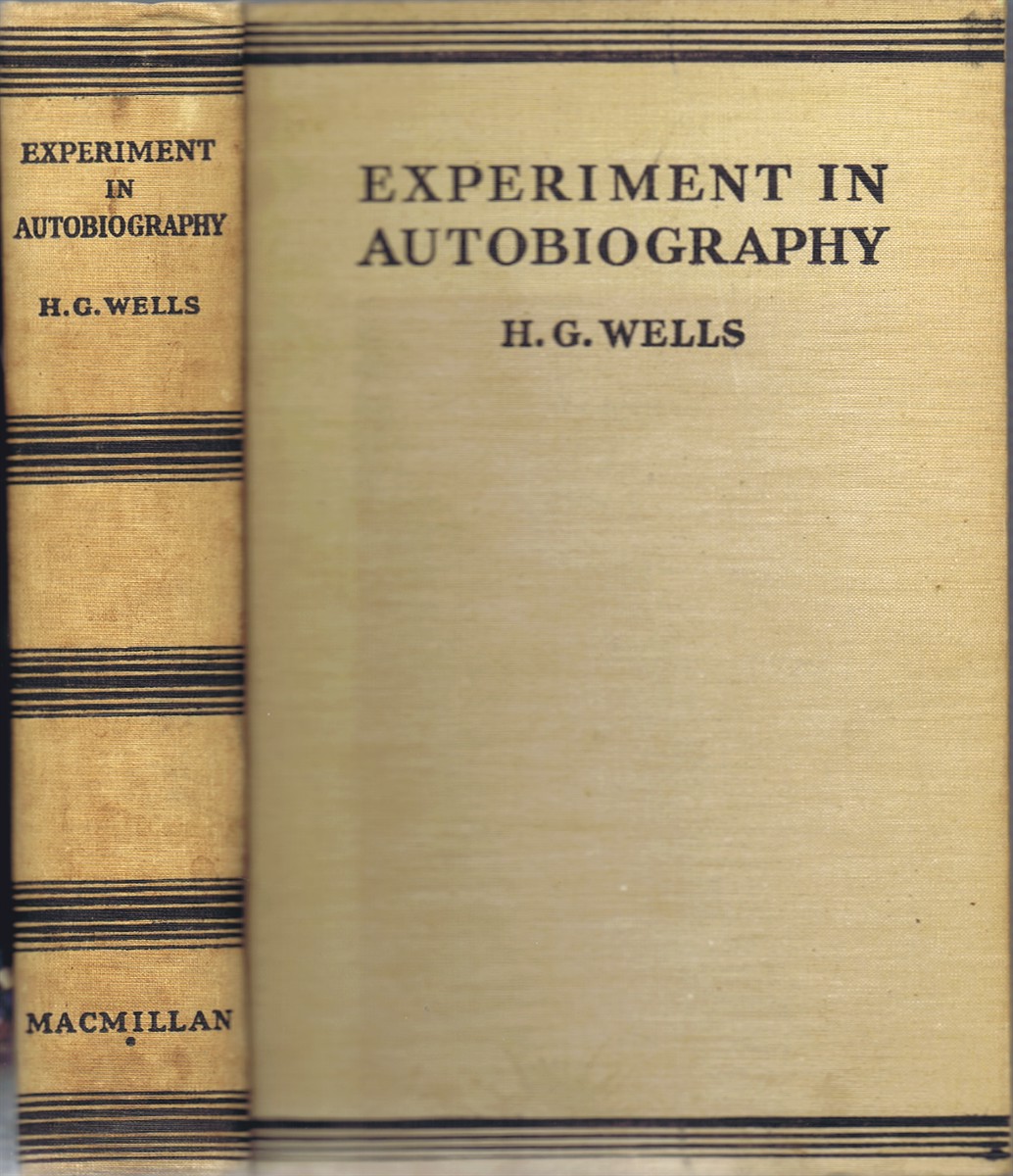 WELLS, H. G. - Experiment in Autobiography: Discoveries and Conclusions of a Very Ordinary Brain (Since 1866)
