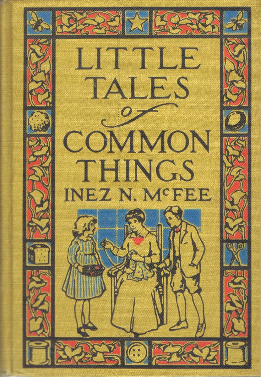 MCFEE, INEZ N. - Little Tales of Common Things: For the Home and School