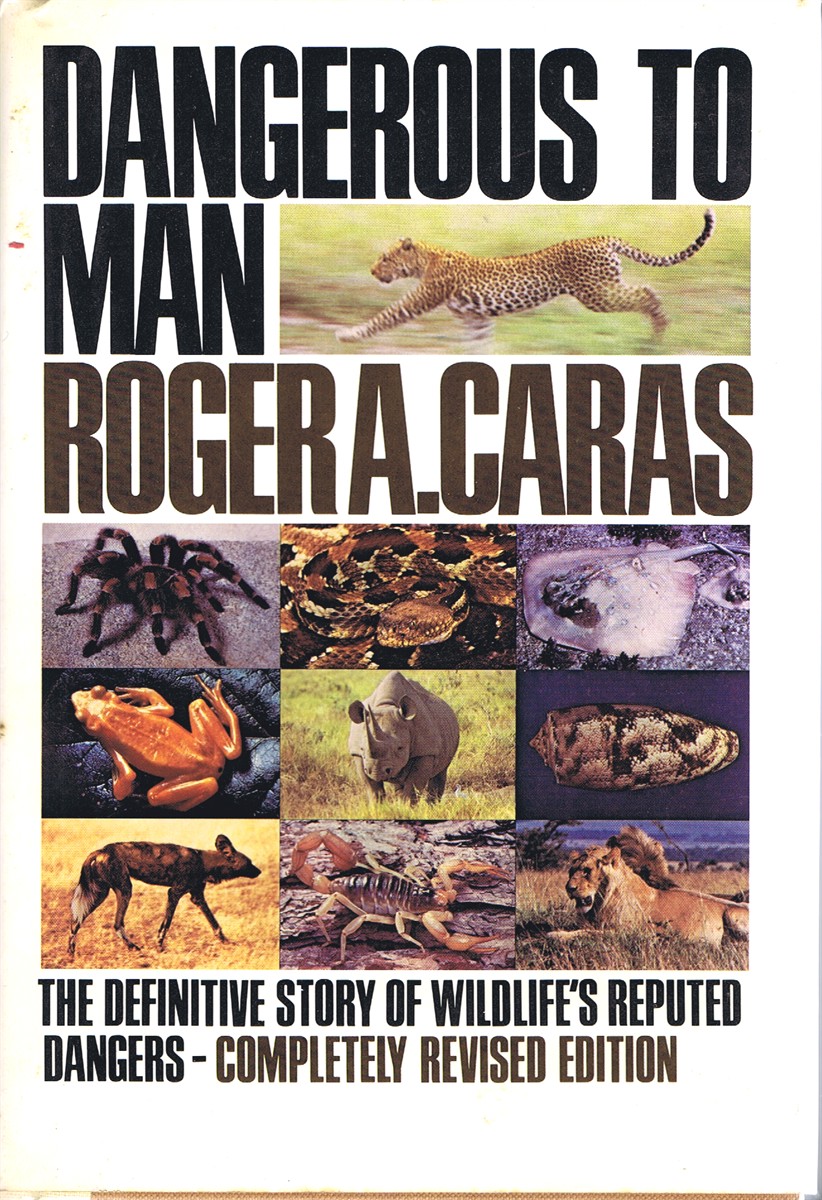 CARAS, ROGER A - Dangerous to Man: The Definitive Story of Wildlife's Reputed Dangers
