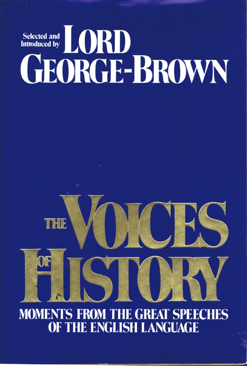 BROWN, LORD GEORGE ALFRED (LORD GEORGE-BROWN) - The Voices of History: Great Speeches of the English Language