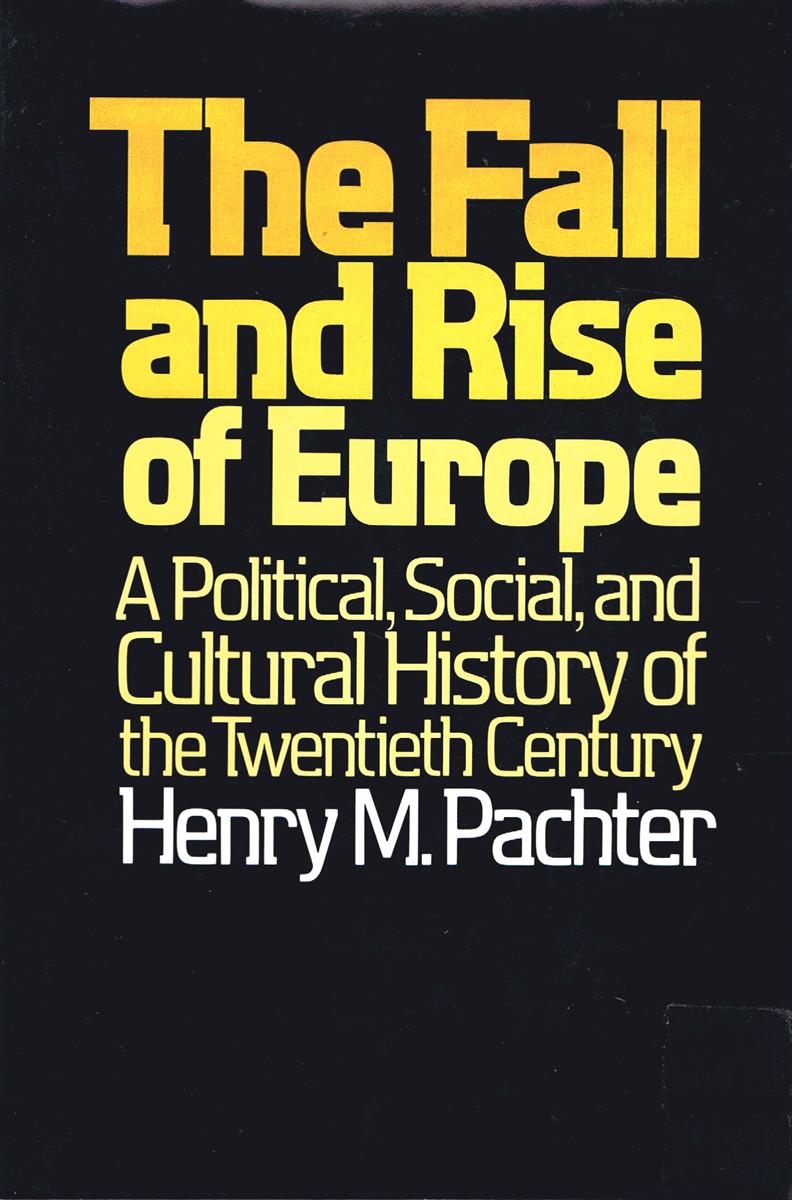 PACHTER, HENRY M. - The Fall and Rise of Europe: A Political, Social, and Cultural History of the Twentieth Century