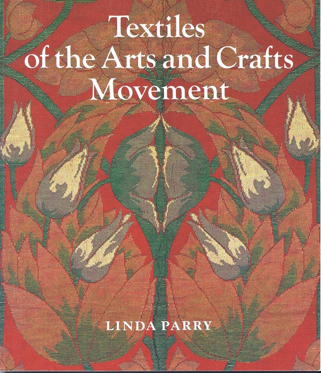 PARRY, LINDA - Textiles of the Arts and Crafts Movement