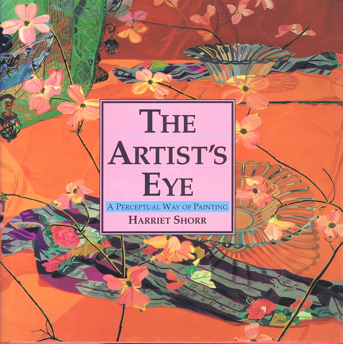 SHORR, HARRIET - The Artist's Eye: A Perceptual Way of Painting