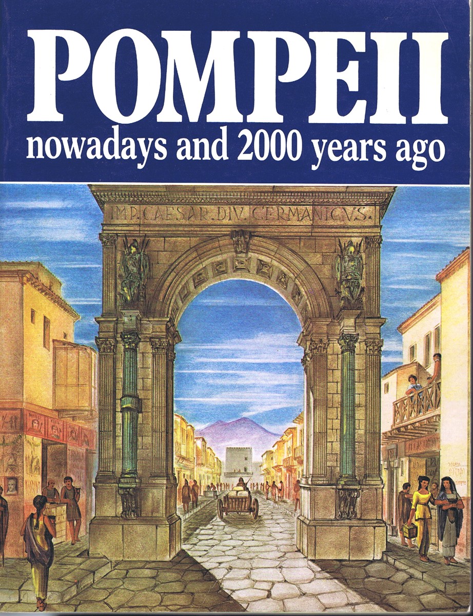CARPICECI, ALBERTO C. - Pompeii: Nowadays and 2000 Years Ago