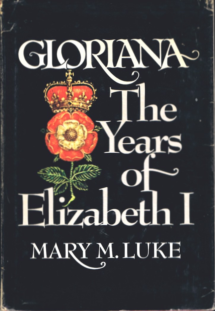 LUKE, MARY M - Gloriana: The Years of Elizabeth I