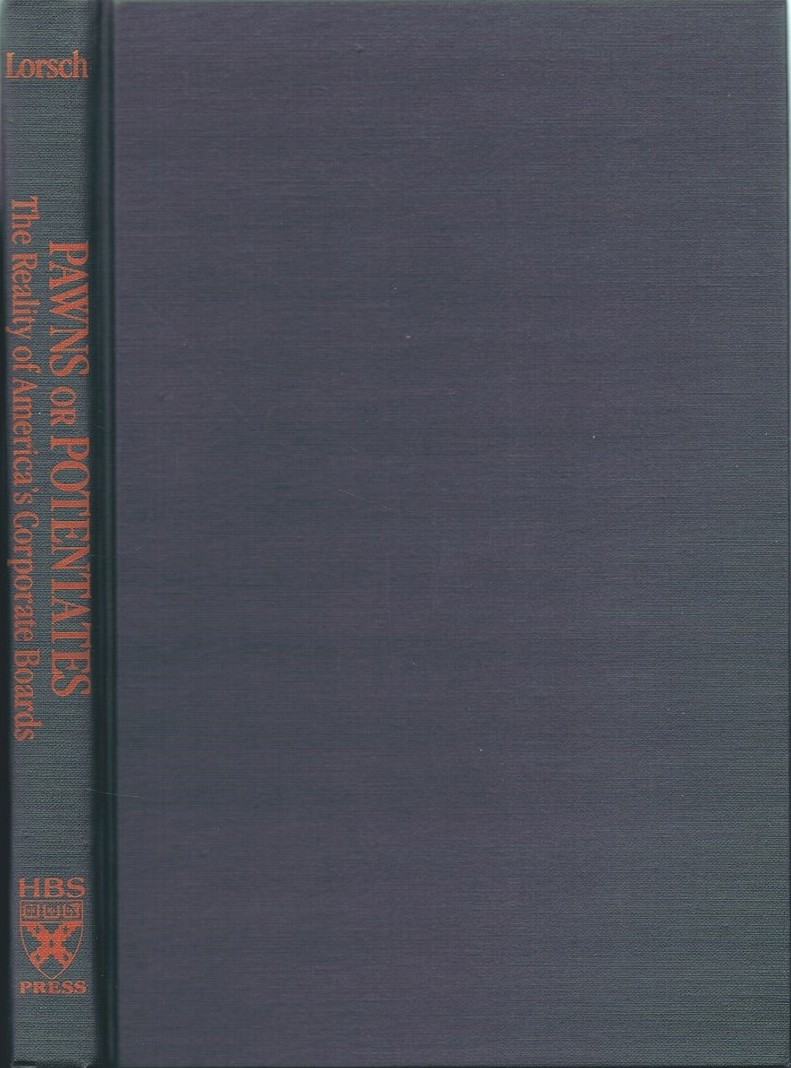 LORSCH, JAY W. &  ELIZABETH MACIVER - Pawns or Potentates: The Reality of America's Corporate Boards (Cambridge Studies in Philosophy)
