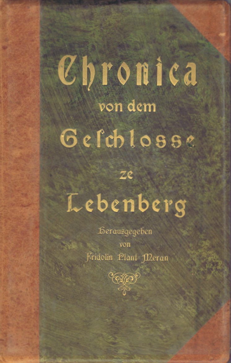 LENTNER, JOSEF FRIEDRICH - Chronica Von Dem GeschloE Und Der Vesten Ze Lebenberg. Geschrieben Und Mit Bildern Gezieret. Durchgesehen Von Fr. Defregger Und I.V. Zingerle