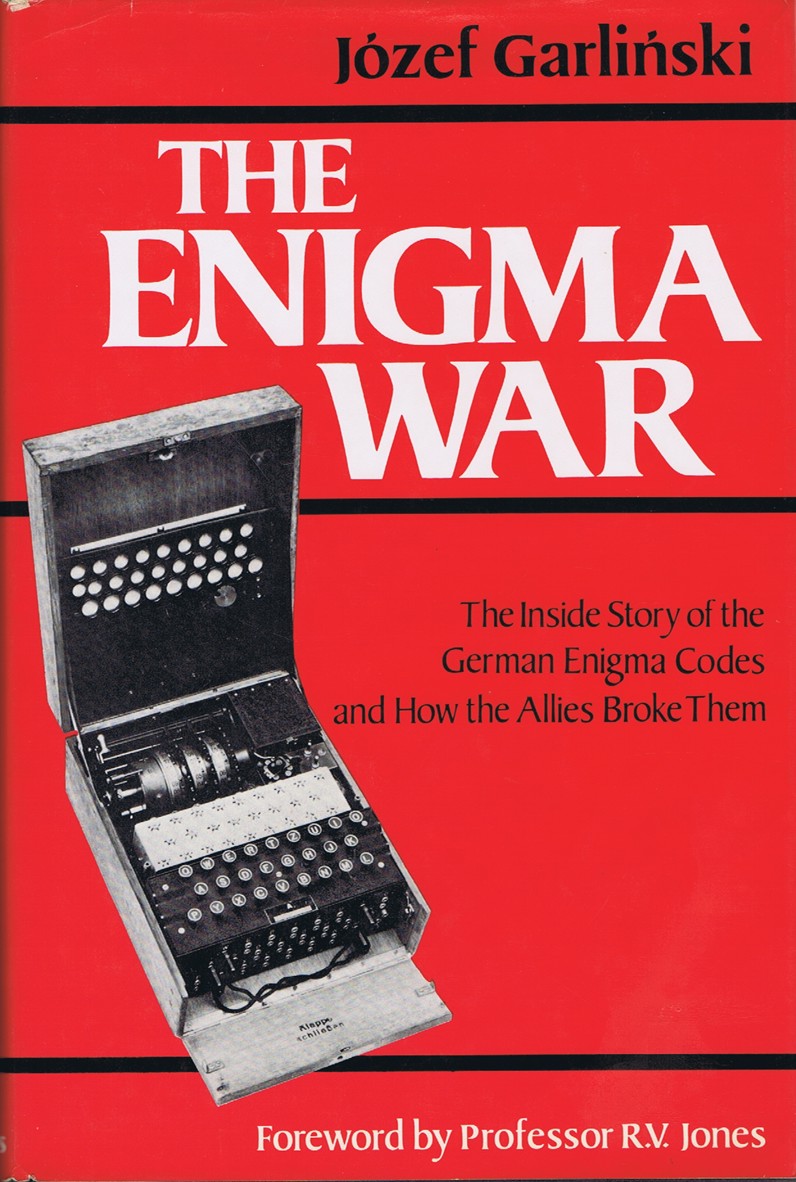 GARLINSKI, JOZEF - The Enigma War: The Inside Story of the German Enigma Codes and How the Allies Broke Them