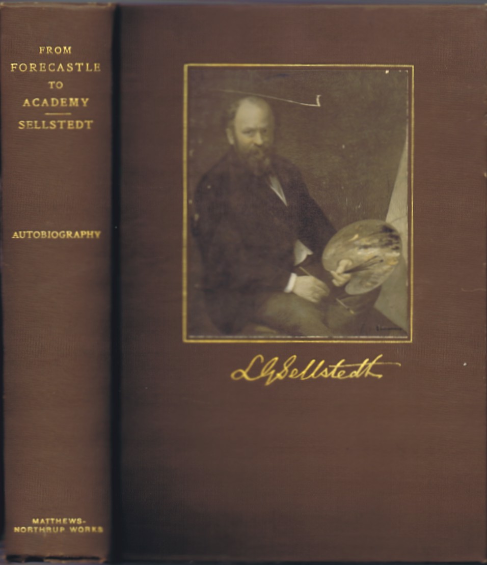 SELLSTEDT, LARS GUSTAF - From Forecastle to Academy: Sailor and Artist; Autobiography by Lars Gustaf Sellstedt