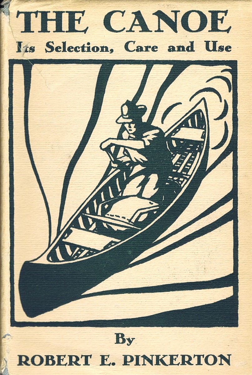 PINKERTON, ROBERT E. - The Canoe: Its Selection, Care and Use