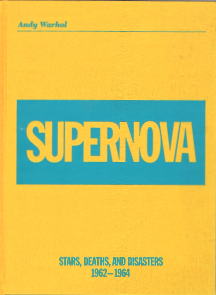 Image for ANDY WARHOL/SUPERNOVA: Stars, Deaths, and Disasters, 1962-1964 ANDY WARHOL/SUPERNOVA: Stars, Deaths, and Disasters, 1962-1964