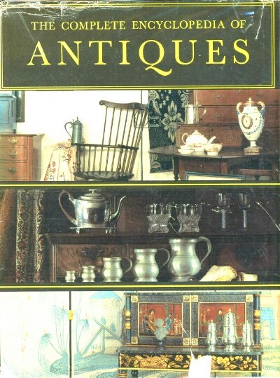 RAMSEY, L. G. G. - The Complete Encyclopedia of Antiques: Compiled by the Connoisseur: A Complete and Concise Illustrated Reference Guide for Antique Collectors