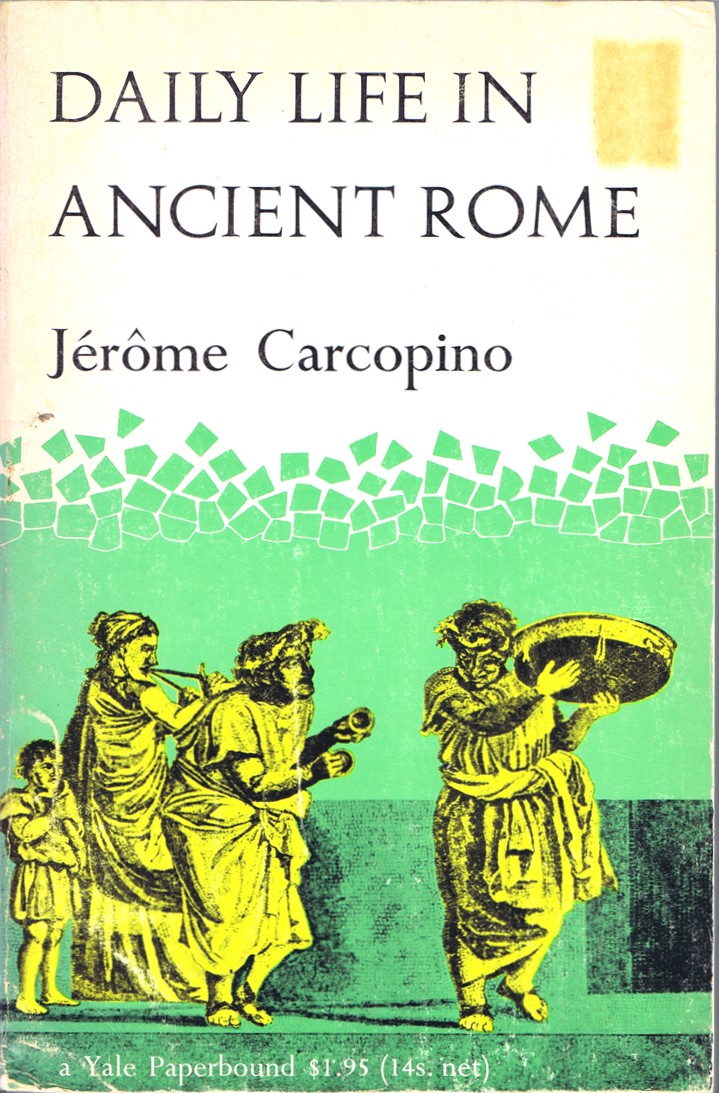 Daily Life in Ancient Rome: The People and the City at the Height of the Empire