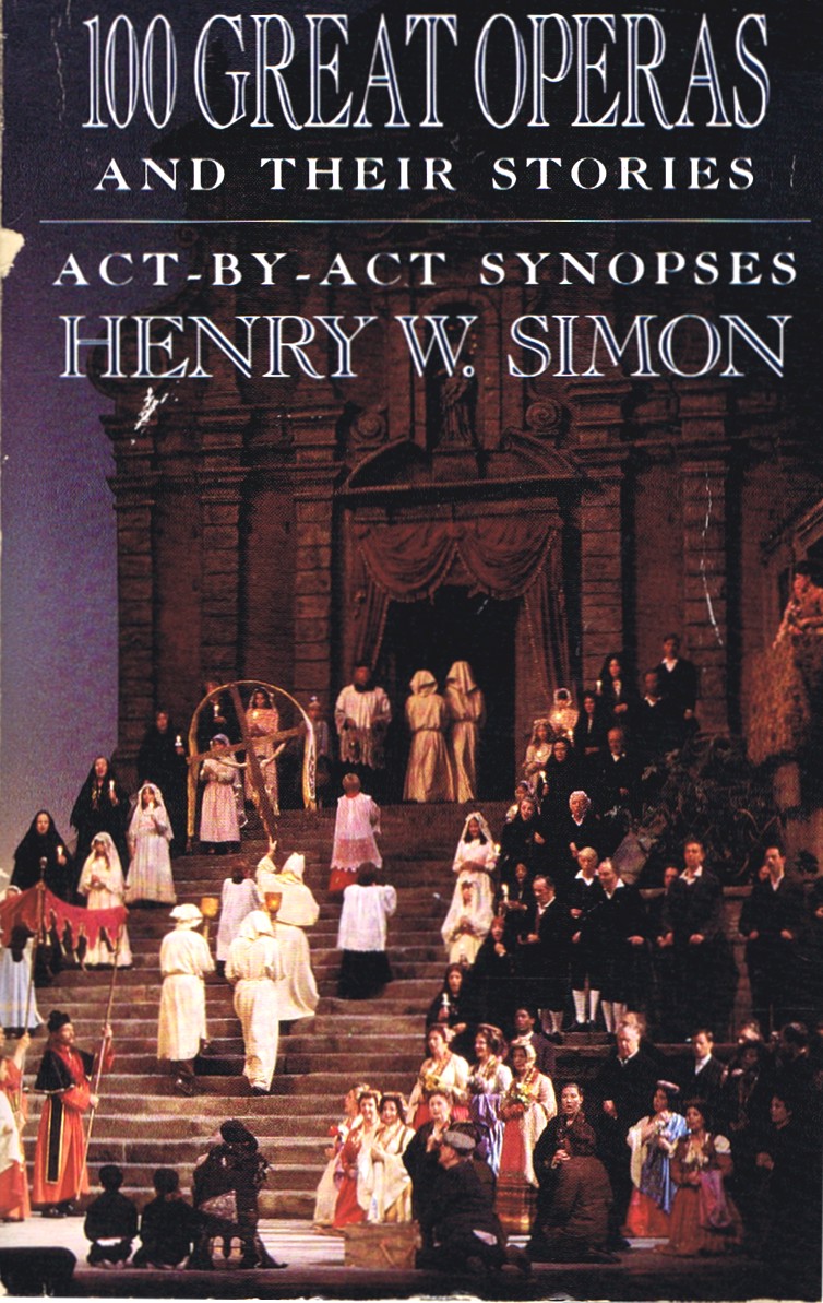 100 Great Operas And Their Stories: Act-By-Act Synopses