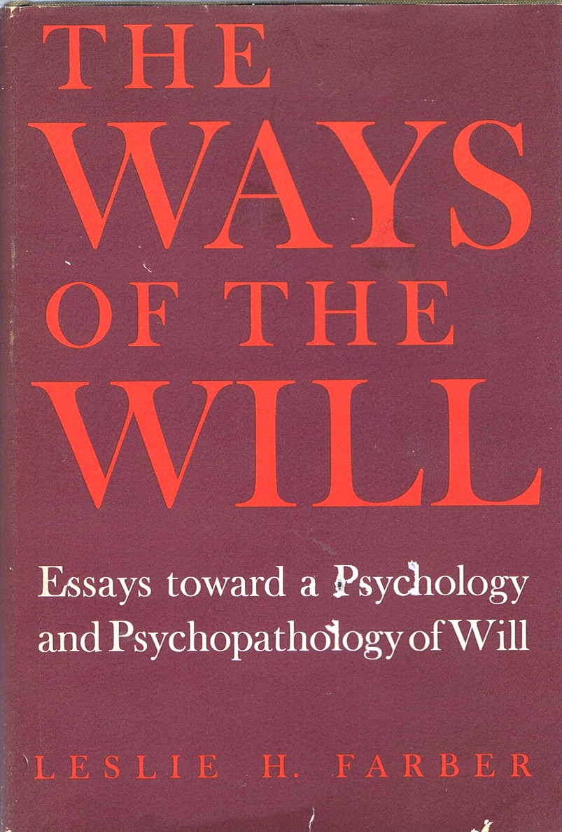 The Ways of the Will: Essays Toward a Psychology and Psychopathology of Will